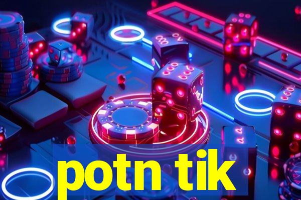potn tik